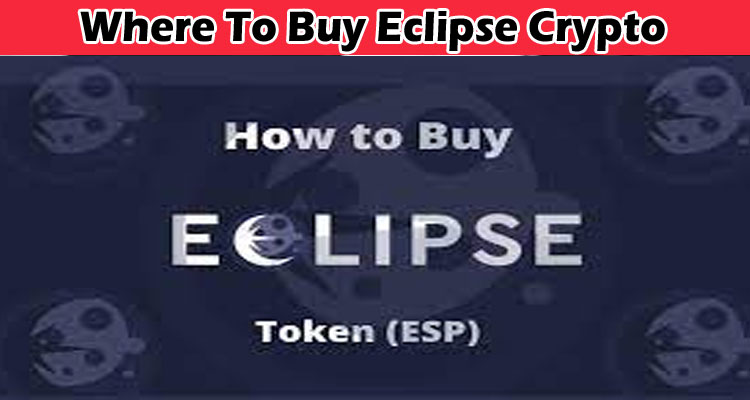 Where To Buy Eclipse Crypto {Oct 2022} Some Facts!
